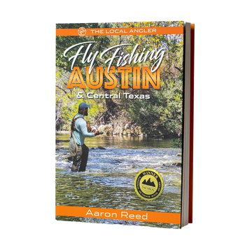 The Local Angler: Fly Fishing Austin & Central Texas