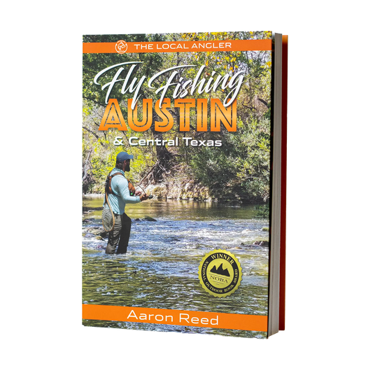 The Local Angler: Fly Fishing Austin & Central Texas