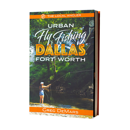 The Local Angler: Urban Fly Fishing  Dallas-Fort Worth